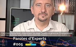 Parole d’Experts #5 : Comment dynamiser simplement sa page Facebook grâce au crosspostage