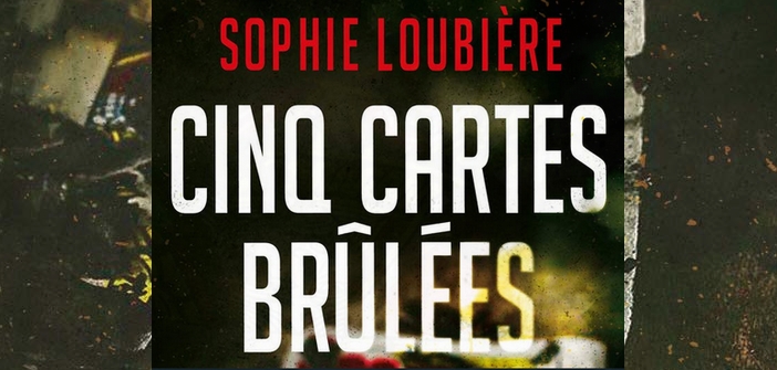 Littérature : Cinq cartes brûlées de Sophie Loubière